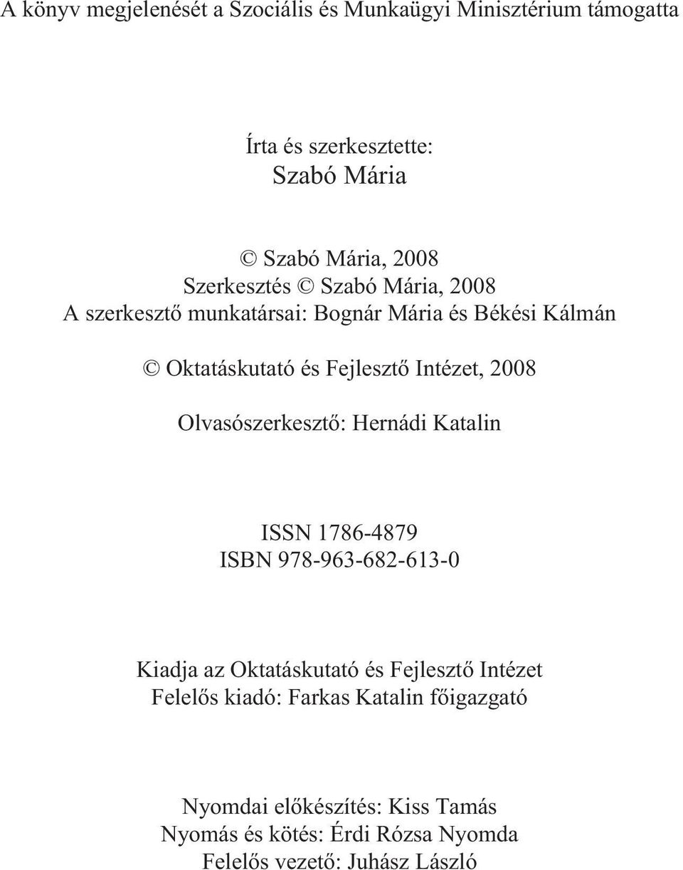 2008 Olvasószerkesztõ: Hernádi Katalin ISSN 1786-4879 ISBN 978-963-682-613-0 Kiadja az Oktatáskutató és Fejlesztõ Intézet