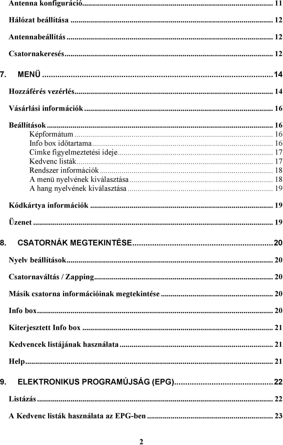 .. 18 A hang nyelvének kiválasztása... 19 Kódkártya információk... 19 Üzenet...19 8. CSATORNÁK MEGTEKINTÉSE...20 Nyelv beállítások... 20 Csatornaváltás / Zapping.