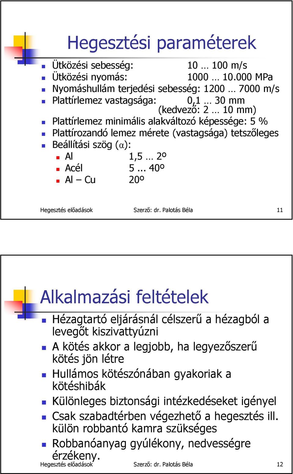 tetszőleges Beállítási szög (α): Al 1,5 2º Acél 5... 40º Al Cu 20º Hegesztés előadások Szerző: dr.