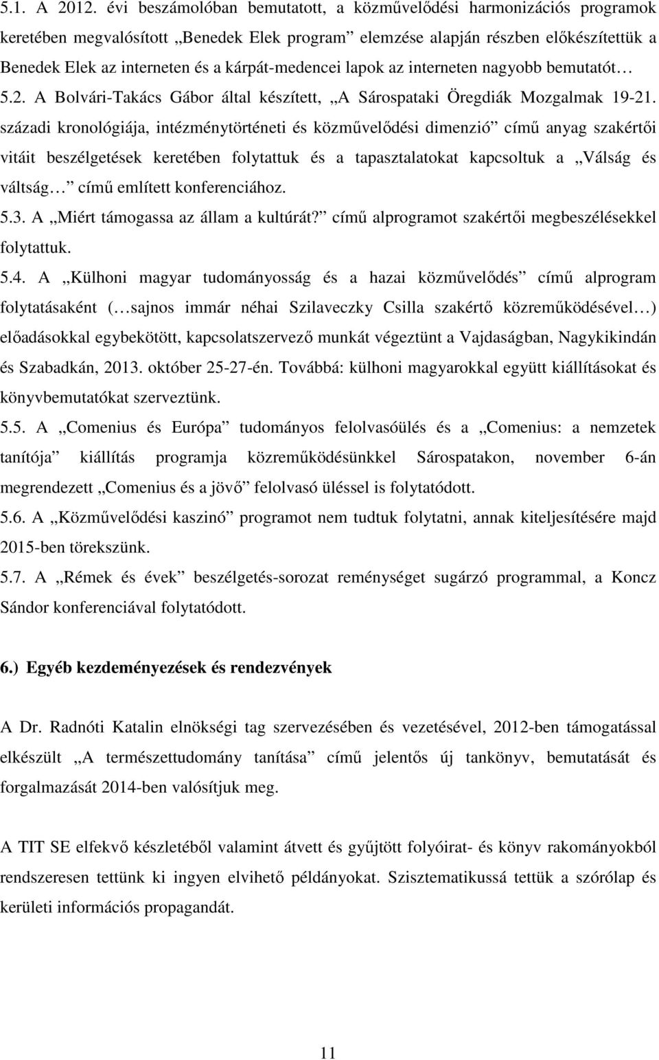 kárpát-medencei lapok az interneten nagyobb bemutatót 5.2. A Bolvári-Takács Gábor által készített, A Sárospataki Öregdiák Mozgalmak 19-21.