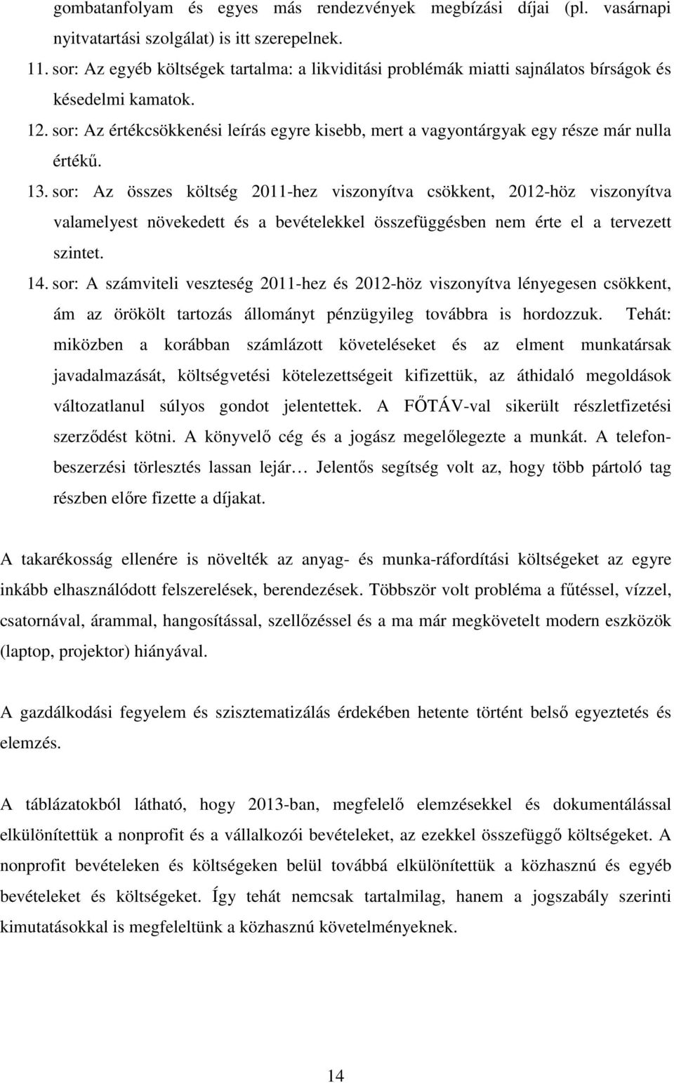 sor: Az értékcsökkenési leírás egyre kisebb, mert a vagyontárgyak egy része már nulla értékű. 13.