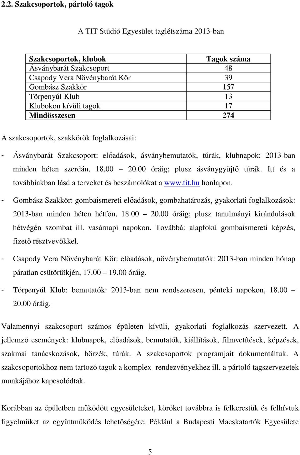 szerdán, 18.00 20.00 óráig; plusz ásványgyűjtő túrák. Itt és a továbbiakban lásd a terveket és beszámolókat a www.tit.hu honlapon.