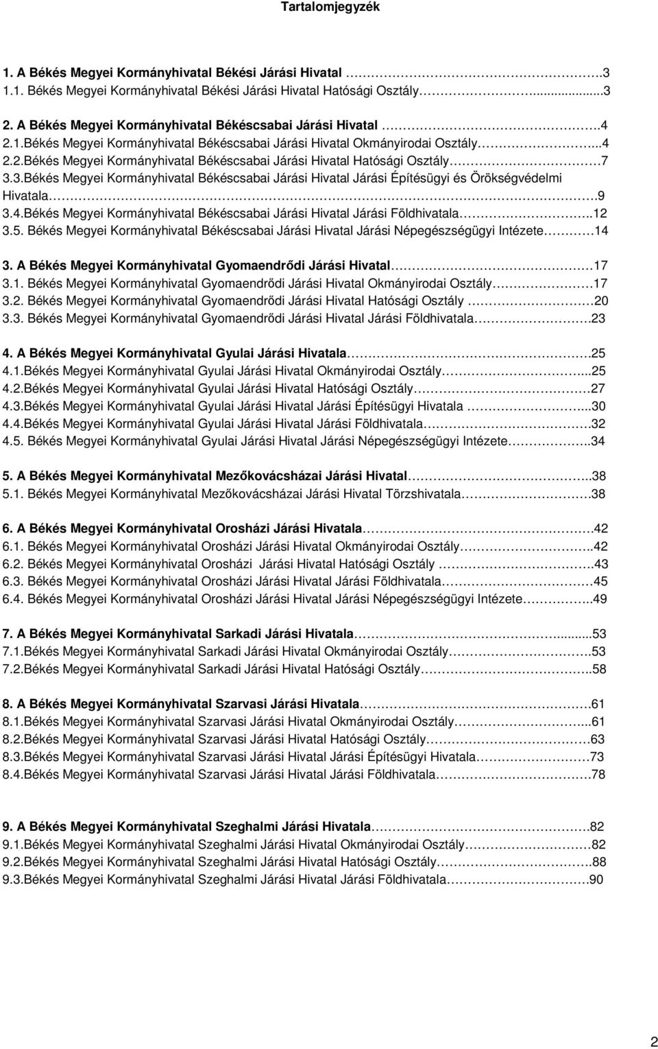 3.Békés Megyei Kormányhivatal Békéscsabai Járási Hivatal Járási Építésügyi és Örökségvédelmi Hivatala.9 3.4.Békés Megyei Kormányhivatal Békéscsabai Járási Hivatal Járási Földhivatala..12 3.5.