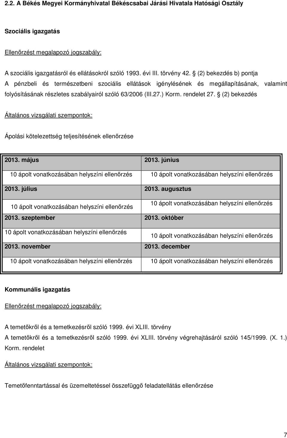 rendelet 27. (2) bekezdés Általános vizsgálati szempontok: Ápolási kötelezettség teljesítésének ellenőrzése 2013. május 2013.