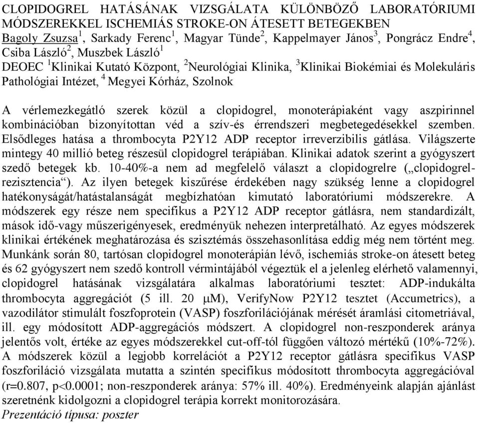 közül a clopidogrel, monoterápiaként vagy aszpirinnel kombinációban bizonyítottan véd a szív-és érrendszeri megbetegedésekkel szemben.