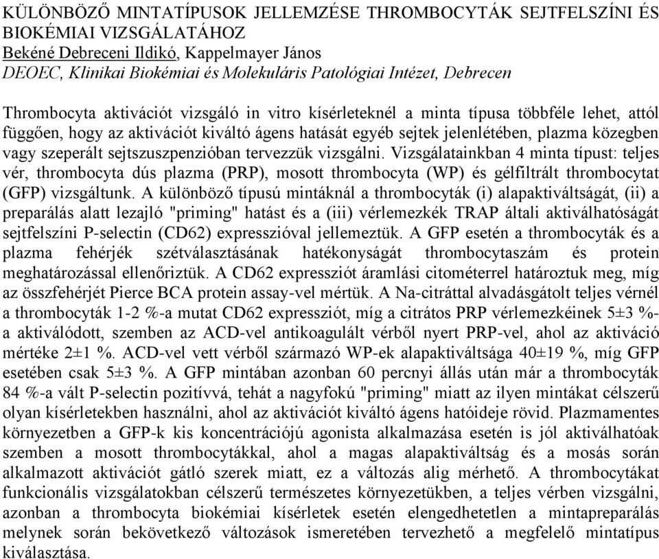 sejtszuszpenzióban tervezzük vizsgálni. Vizsgálatainkban 4 minta típust: teljes vér, thrombocyta dús plazma (PRP), mosott thrombocyta (WP) és gélfiltrált thrombocytat (GFP) vizsgáltunk.