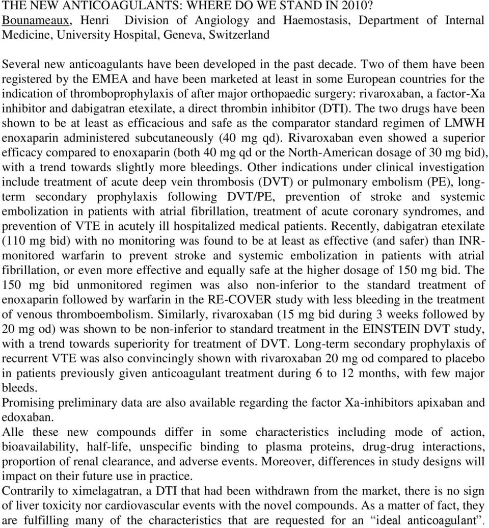 Two of them have been registered by the EMEA and have been marketed at least in some European countries for the indication of thromboprophylaxis of after major orthopaedic surgery: rivaroxaban, a