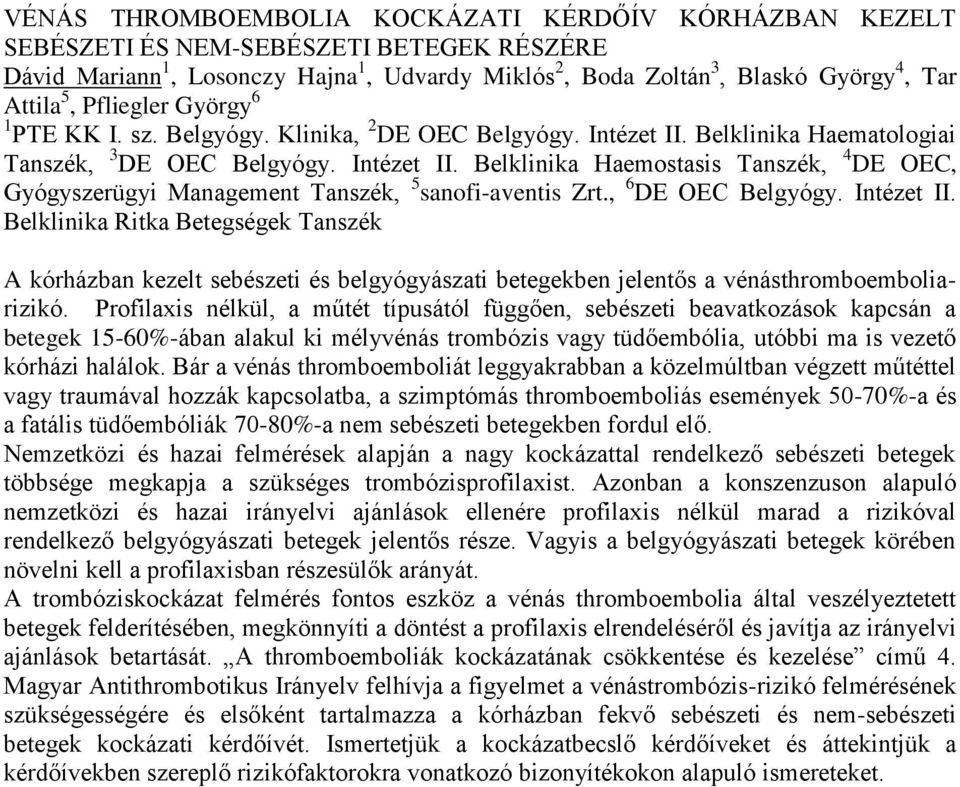 , 6 DE OEC Belgyógy. Intézet II. Belklinika Ritka Betegségek Tanszék A kórházban kezelt sebészeti és belgyógyászati betegekben jelentős a vénásthromboemboliarizikó.