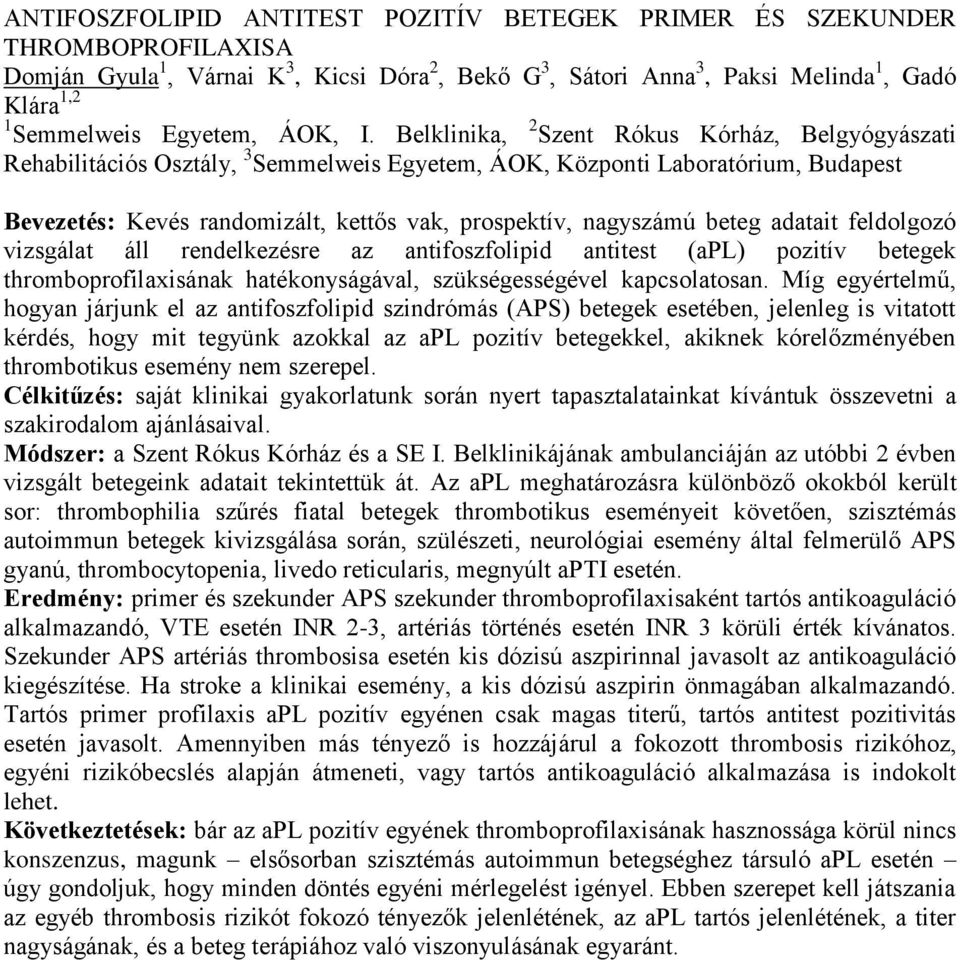 Belklinika, 2 Szent Rókus Kórház, Belgyógyászati Rehabilitációs Osztály, 3 Semmelweis Egyetem, ÁOK, Központi Laboratórium, Budapest Bevezetés: Kevés randomizált, kettős vak, prospektív, nagyszámú