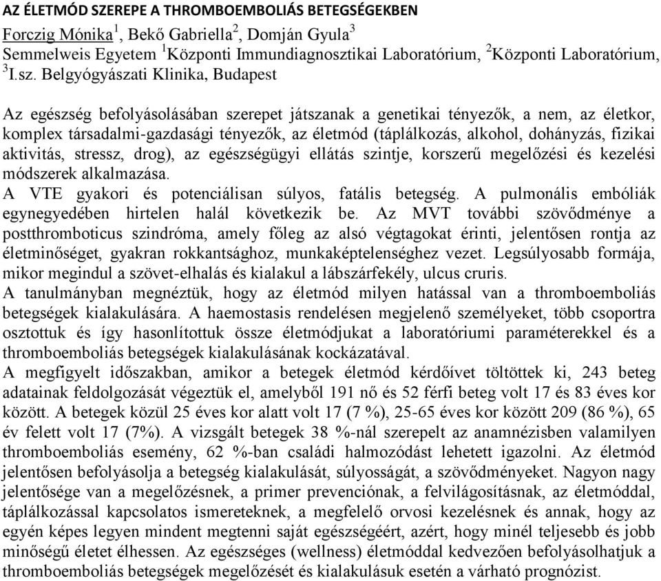 Belgyógyászati Klinika, Budapest Az egészség befolyásolásában szerepet játszanak a genetikai tényezők, a nem, az életkor, komplex társadalmi-gazdasági tényezők, az életmód (táplálkozás, alkohol,