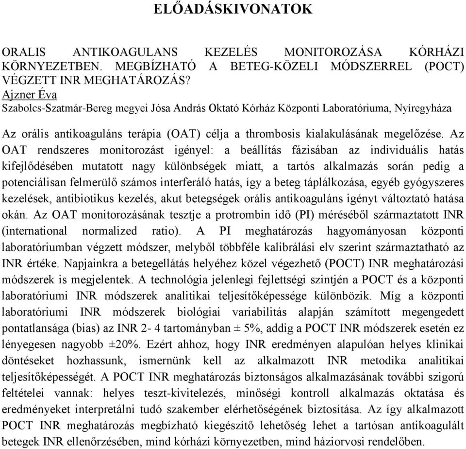 Az OAT rendszeres monitorozást igényel: a beállítás fázisában az individuális hatás kifejlődésében mutatott nagy különbségek miatt, a tartós alkalmazás során pedig a potenciálisan felmerülő számos