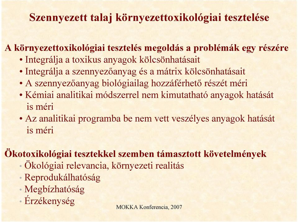 analitikai módszerrel nem kimutatható anyagok hatását is méri Az analitikai programba be nem vett veszélyes anyagok hatását is méri