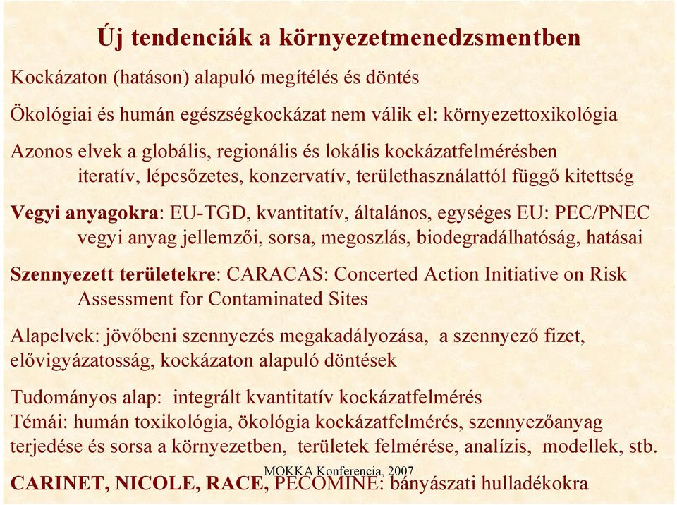 megoszlás, biodegradálhatóság, hatásai Szennyezett területekre: CARACAS: Concerted Action Initiative on Risk Assessment for Contaminated Sites Alapelvek: jövbeni szennyezés megakadályozása, a