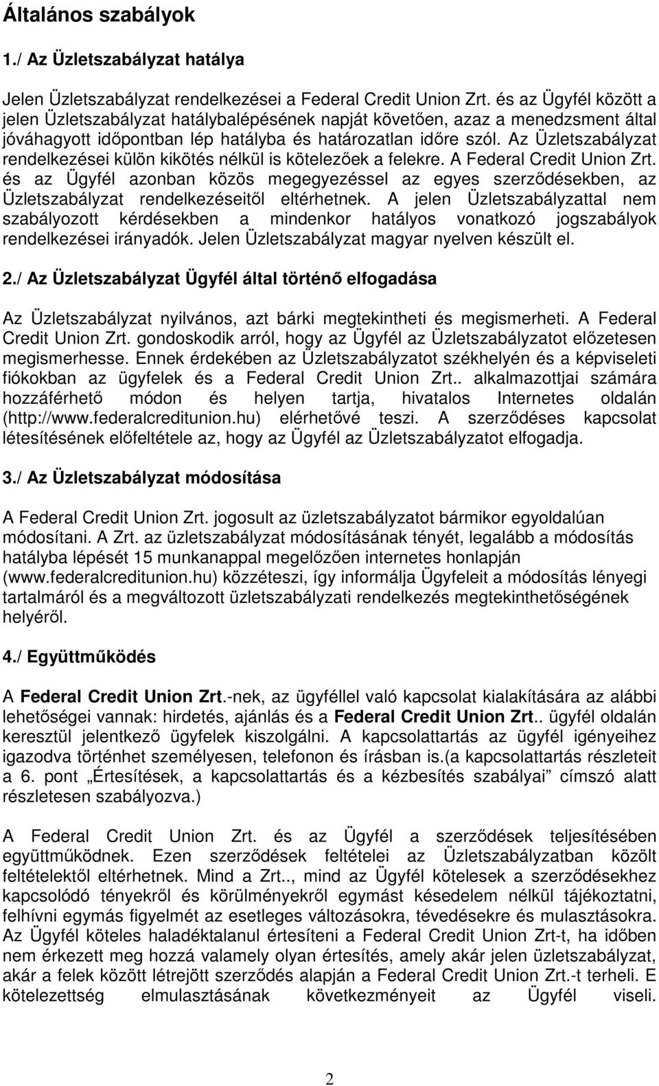 Az Üzletszabályzat rendelkezései külön kikötés nélkül is kötelezőek a felekre. A Federal Credit Union Zrt.