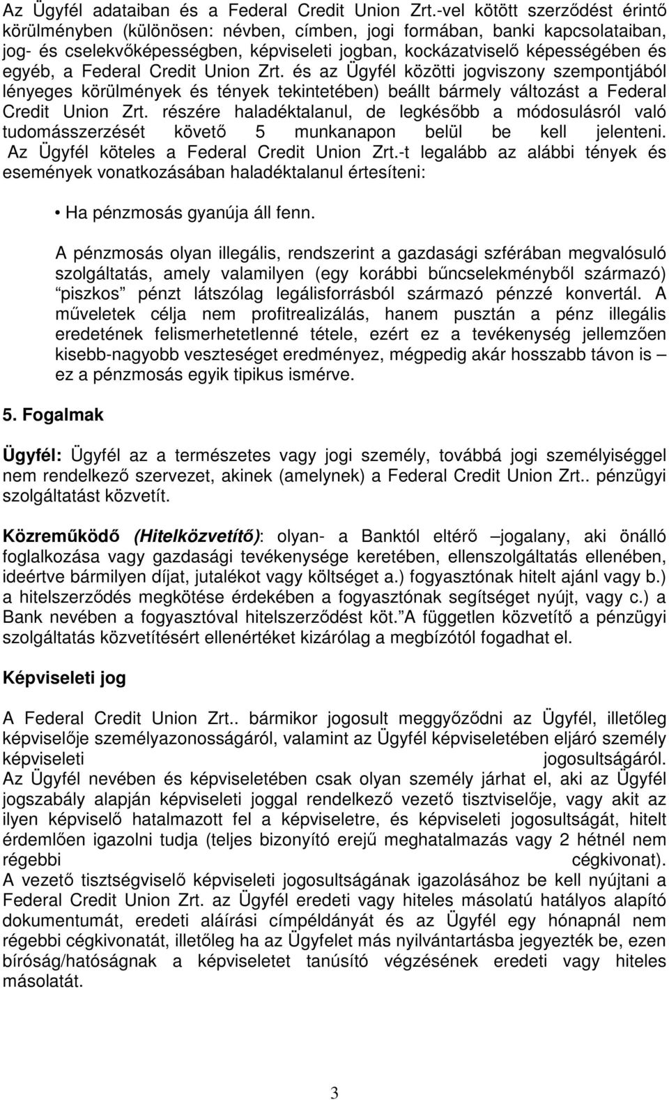 Federal Credit Union Zrt. és az Ügyfél közötti jogviszony szempontjából lényeges körülmények és tények tekintetében) beállt bármely változást a Federal Credit Union Zrt.