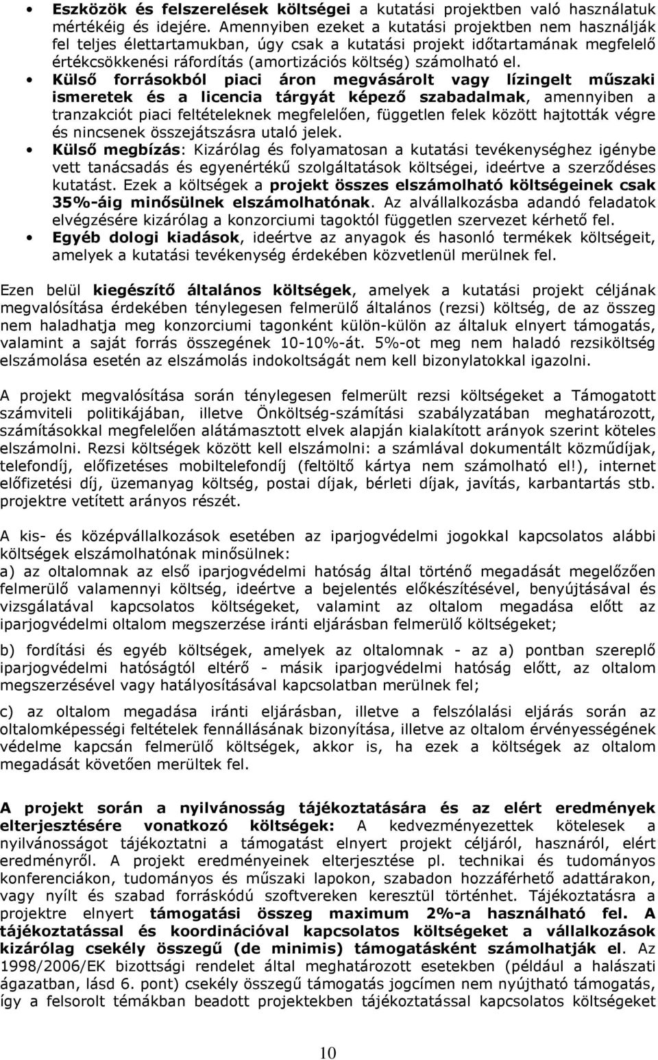 Külsı forrásokból piaci áron megvásárolt vagy lízingelt mőszaki ismeretek és a licencia tárgyát képezı szabadalmak, amennyiben a tranzakciót piaci feltételeknek megfelelıen, független felek között