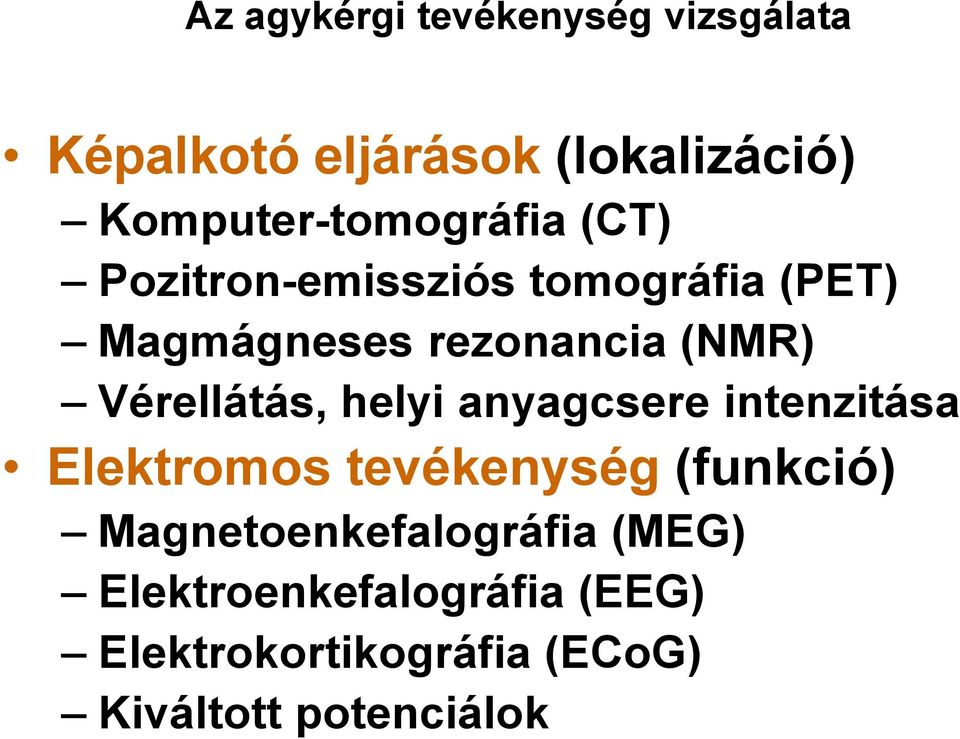 (NMR) Vérellátás, helyi anyagcsere intenzitása Elektromos tevékenység (funkció)