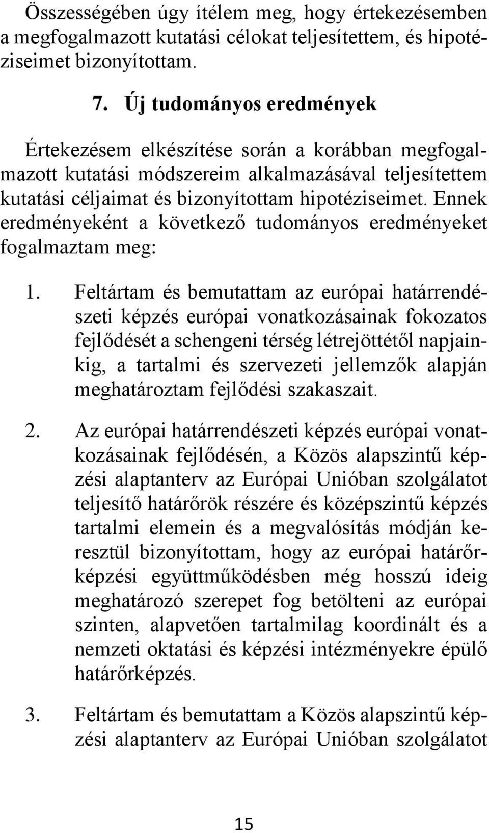 Ennek eredményeként a következő tudományos eredményeket fogalmaztam meg: 1.