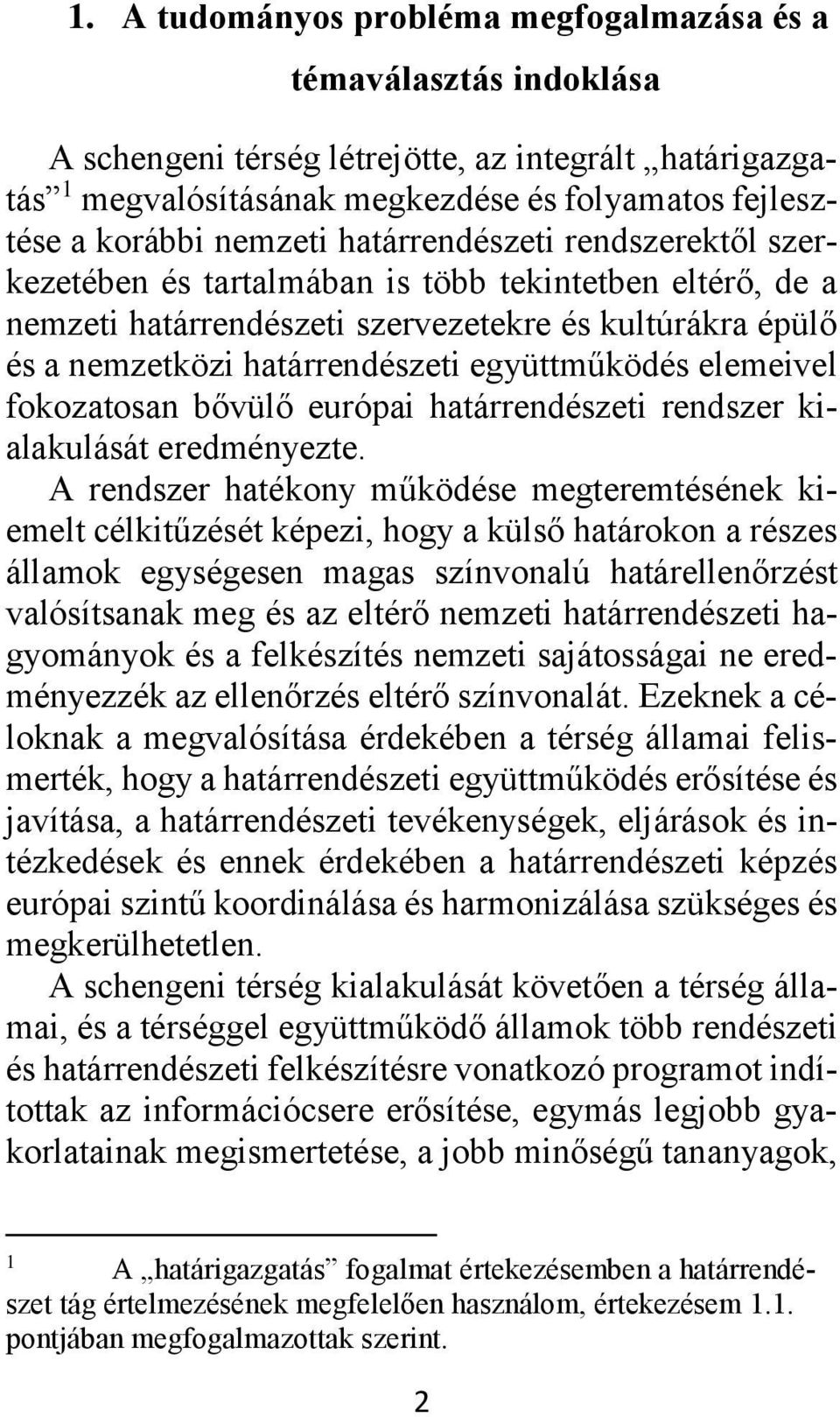 együttműködés elemeivel fokozatosan bővülő európai határrendészeti rendszer kialakulását eredményezte.