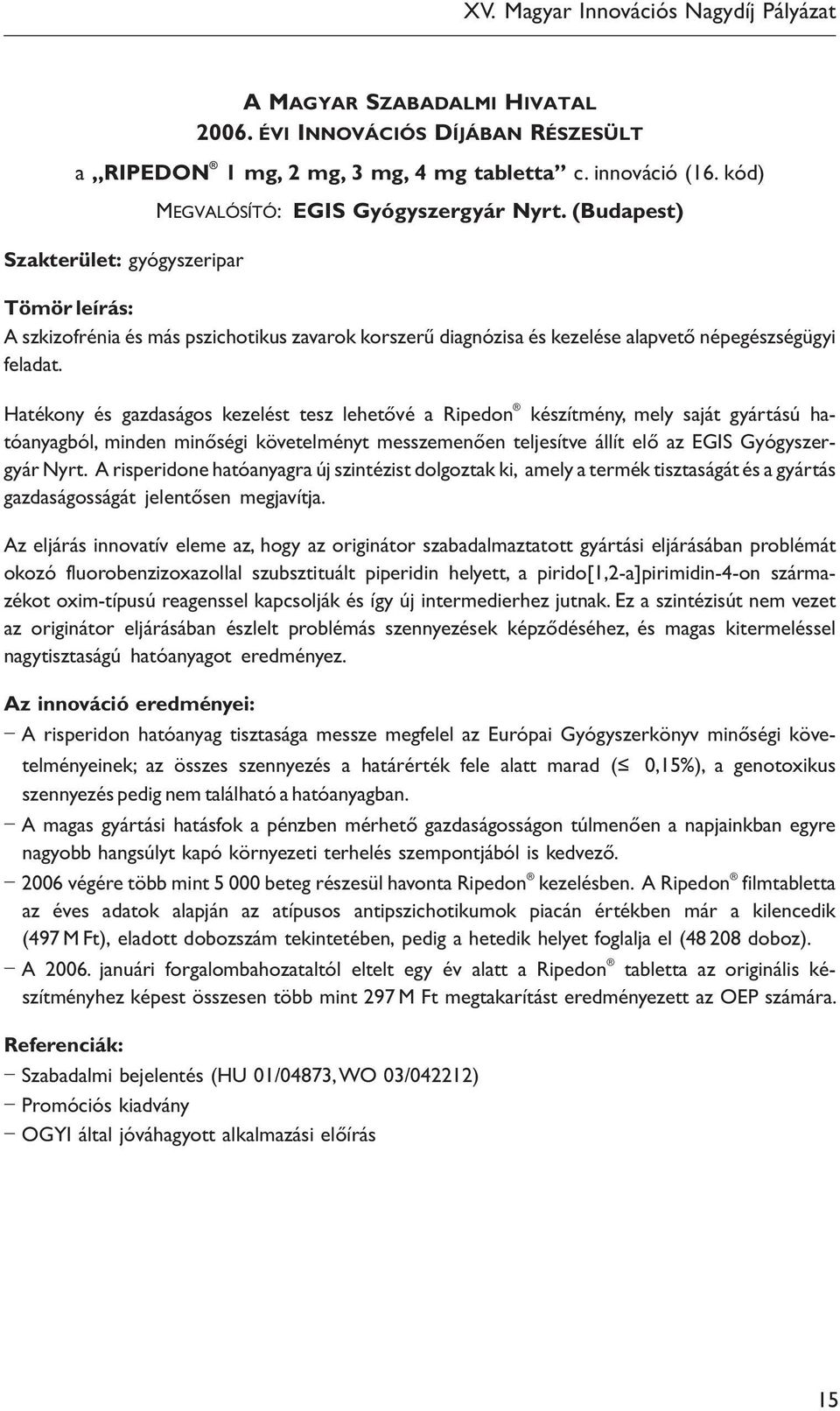 Hatékony és gazdaságos kezelést tesz lehetővé a Ripedon készítmény, mely saját gyártású ha- tóanyagból, minden minőségi követelményt messzemenően teljesítve állít elő az EGIS Gyógyszer- gyár Nyrt.