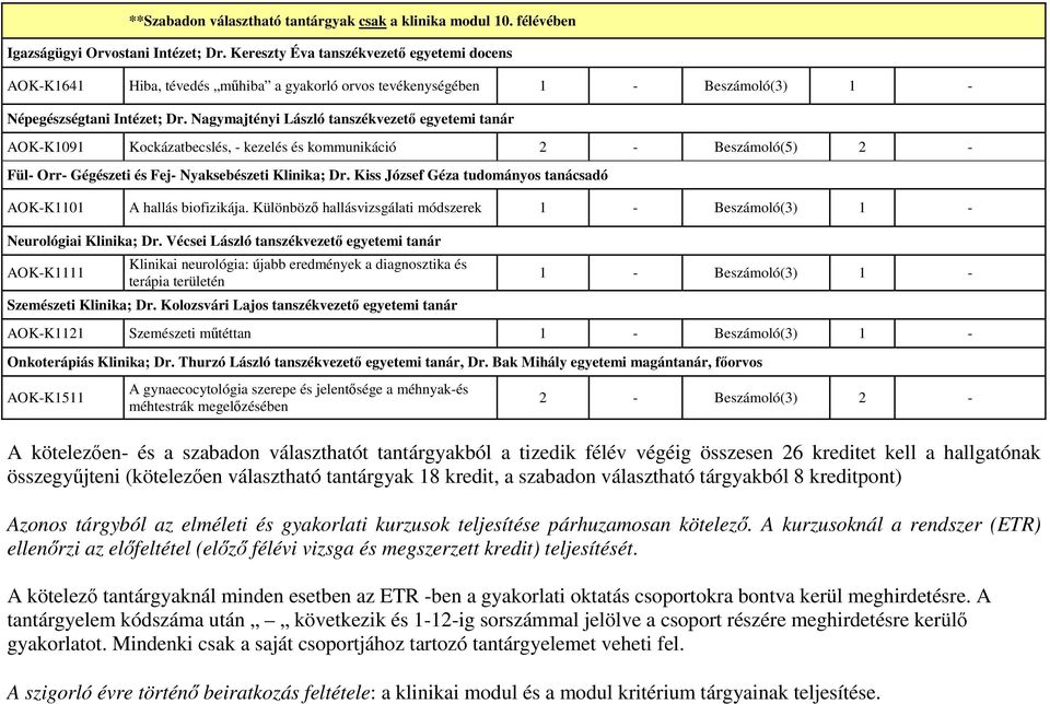 Nagymajtényi László tanszékvezetı egyetemi tanár AOK-K1091 Kockázatbecslés, - kezelés és kommunikáció 2 - Beszámoló(5) 2 - Fül- Orr- Gégészeti és Fej- Nyaksebészeti Klinika; Dr.