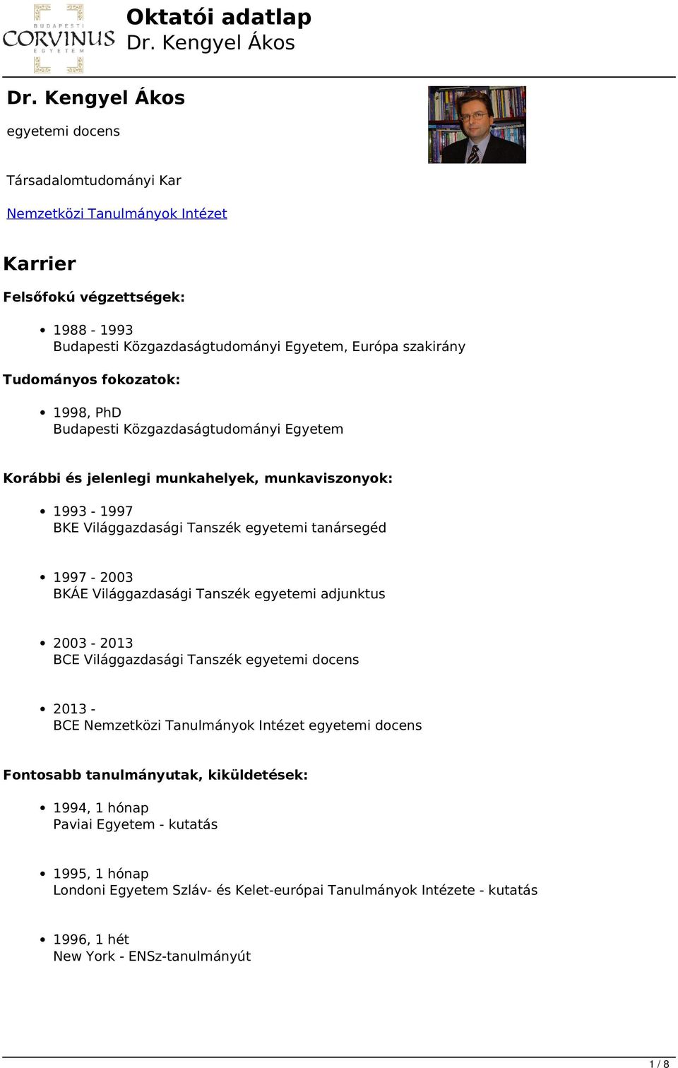 BKÁE Világgazdasági Tanszék egyetemi adjunktus 2003-2013 BCE Világgazdasági Tanszék egyetemi docens 2013 - BCE Nemzetközi Tanulmányok Intézet egyetemi docens Fontosabb