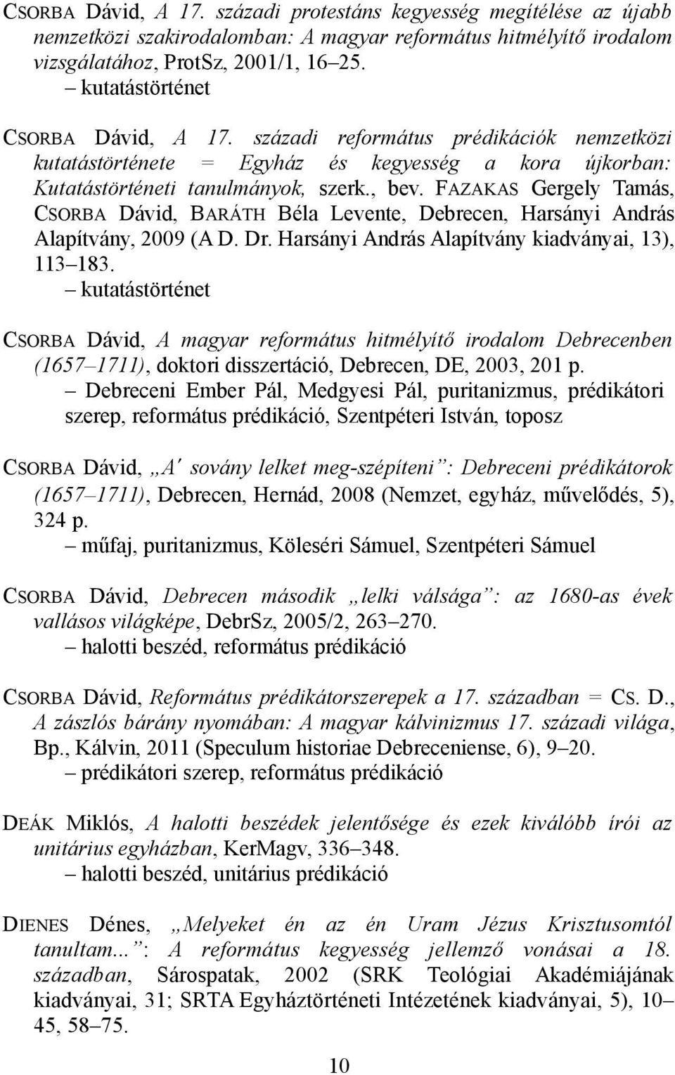 FAZAKAS Gergely Tamás, CSORBA Dávid, BARÁTH Béla Levente, Debrecen, Harsányi András Alapítvány, 2009 (A D. Dr. Harsányi András Alapítvány kiadványai, 13), 113 183.