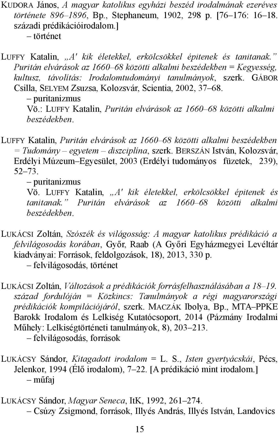 Puritán elvárások az 1660 68 közötti alkalmi beszédekben = Kegyesség, kultusz, távolítás: Irodalomtudományi tanulmányok, szerk. GÁBOR Csilla, SELYEM Zsuzsa, Kolozsvár, Scientia, 2002, 37 68.