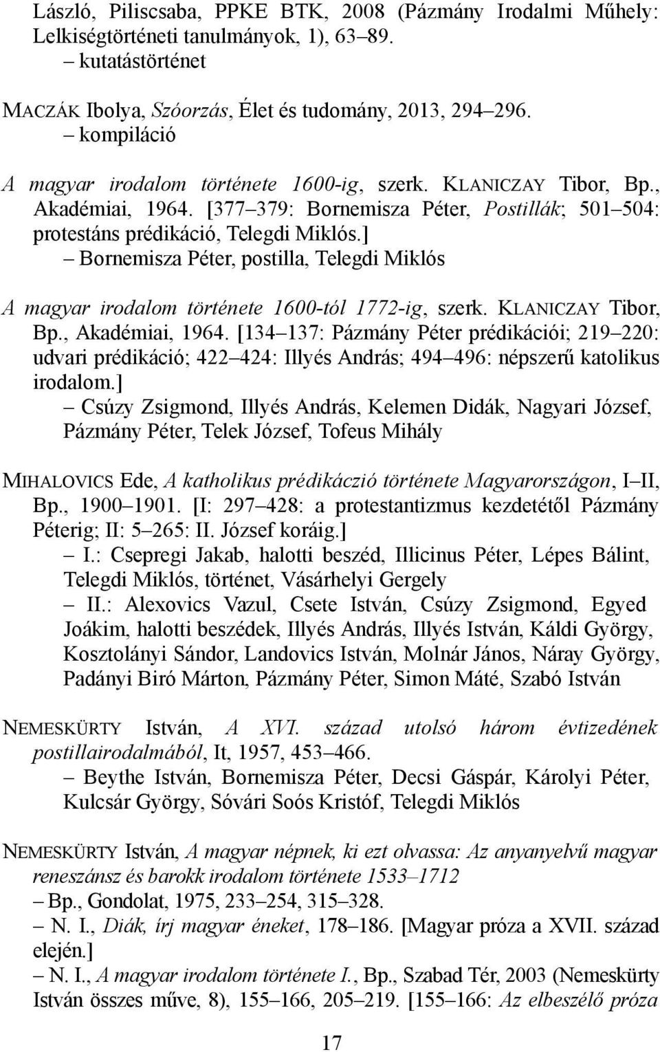 ] Bornemisza Péter, postilla, Telegdi Miklós A magyar irodalom története 1600-tól 1772-ig, szerk. KLANICZAY Tibor, Bp., Akadémiai, 1964.