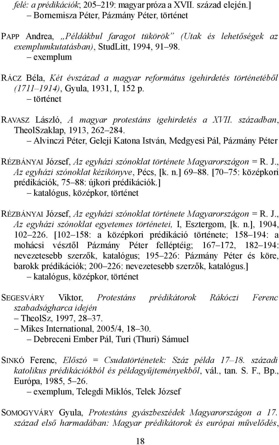 exemplum RÁCZ Béla, Két évszázad a magyar református igehirdetés történetéből (1711 1914), Gyula, 1931, I, 152 p. történet RAVASZ László, A magyar protestáns igehirdetés a XVII.