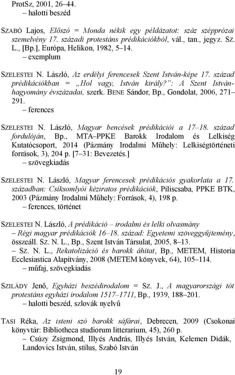 BENE Sándor, Bp., Gondolat, 2006, 271 291. ferences SZELESTEI N. László, Magyar bencések prédikációi a 17 18. század fordulóján, Bp.