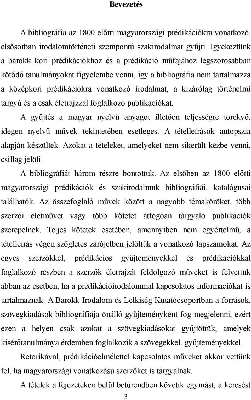 irodalmat, a kizárólag történelmi tárgyú és a csak életrajzzal foglalkozó publikációkat. A gyűjtés a magyar nyelvű anyagot illetően teljességre törekvő, idegen nyelvű művek tekintetében esetleges.