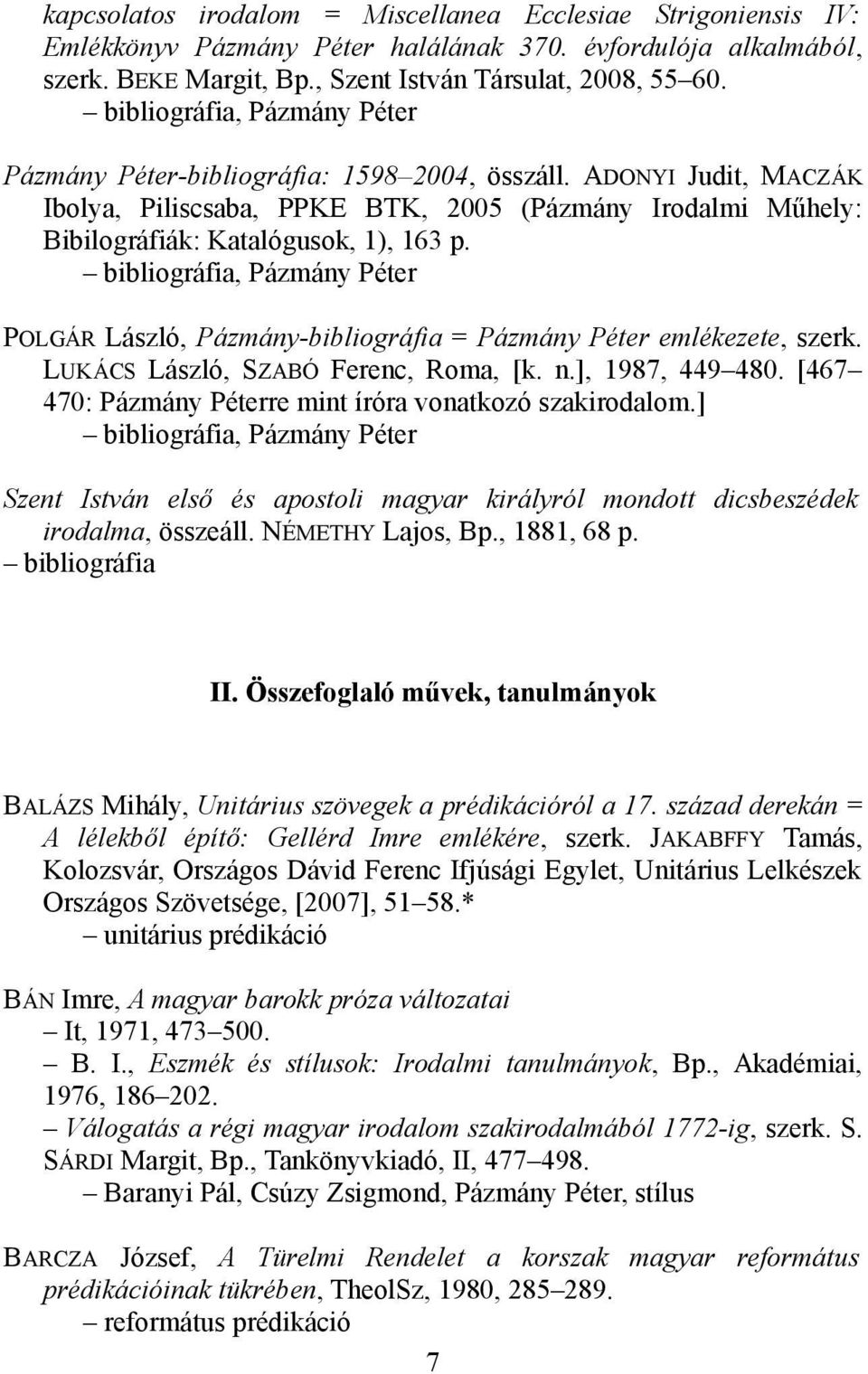 bibliográfia, Pázmány Péter POLGÁR László, Pázmány-bibliográfia = Pázmány Péter emlékezete, szerk. LUKÁCS László, SZABÓ Ferenc, Roma, [k. n.], 1987, 449 480.