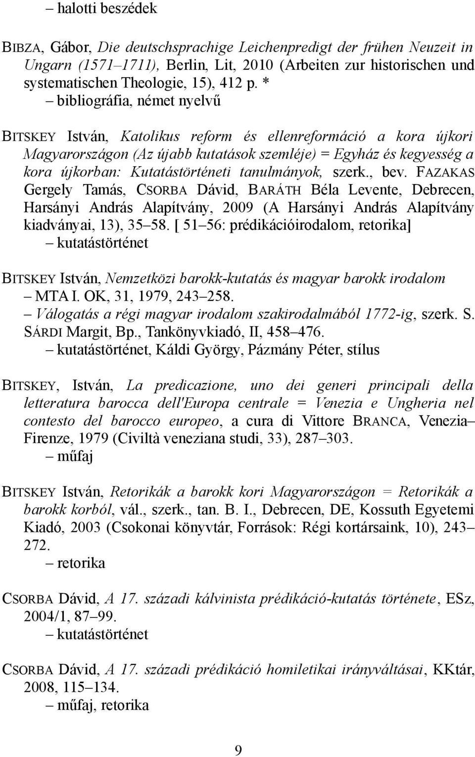 tanulmányok, szerk., bev. FAZAKAS Gergely Tamás, CSORBA Dávid, BARÁTH Béla Levente, Debrecen, Harsányi András Alapítvány, 2009 (A Harsányi András Alapítvány kiadványai, 13), 35 58.