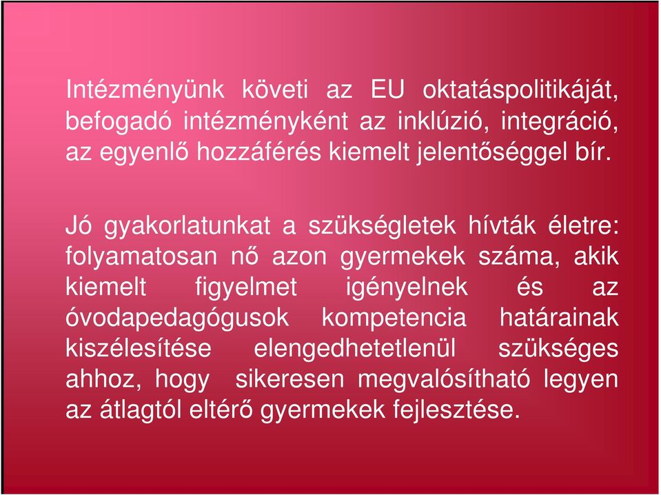 Jó gyakorlatunkat a szükségletek hívták életre: folyamatosan nő azon gyermekek száma, akik kiemelt figyelmet