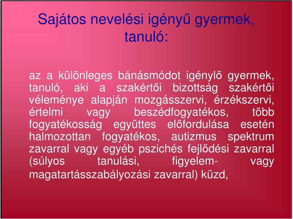 beszédfogyatékos, több fogyatékosság együttes előfordulása esetén halmozottan fogyatékos, autizmus