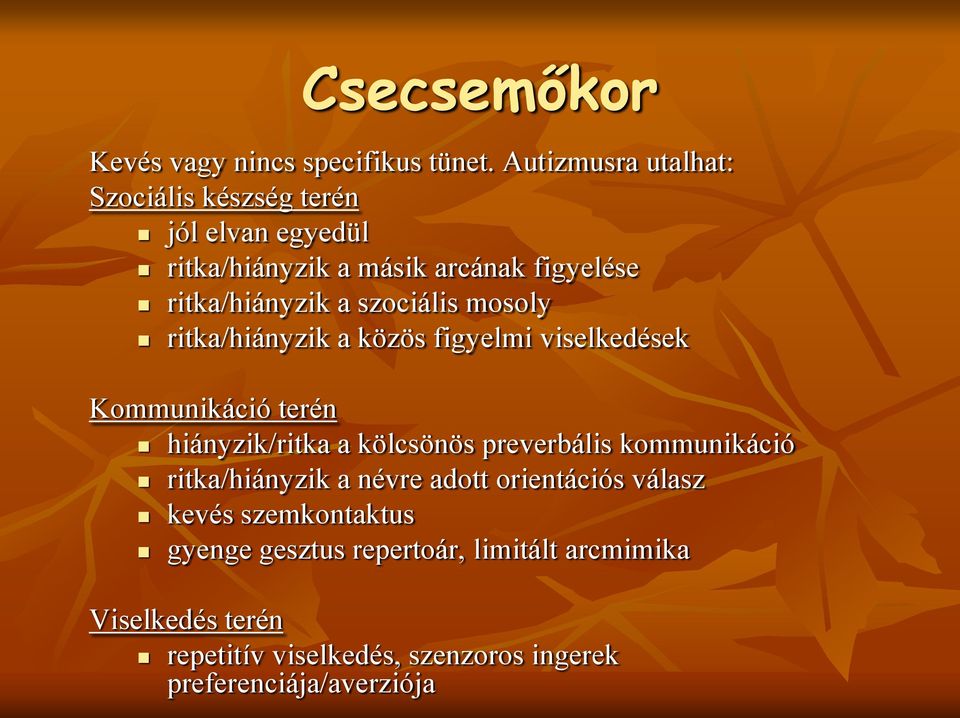 szociális mosoly ritka/hiányzik a közös figyelmi viselkedések Kommunikáció terén hiányzik/ritka a kölcsönös preverbális