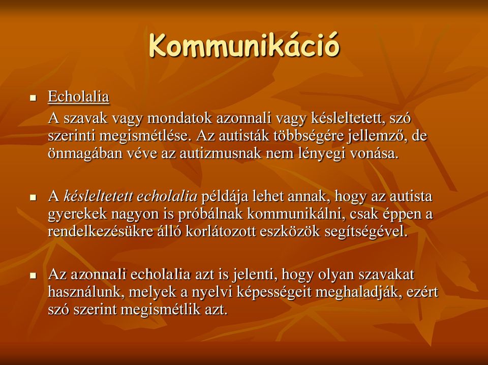 A késleltetett echolalia példája lehet annak, hogy az autista gyerekek nagyon is próbálnak kommunikálni, csak éppen a