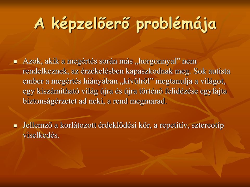 Sok autista ember a megértés hiányában kívülről megtanulja a világot, egy kiszámítható világ