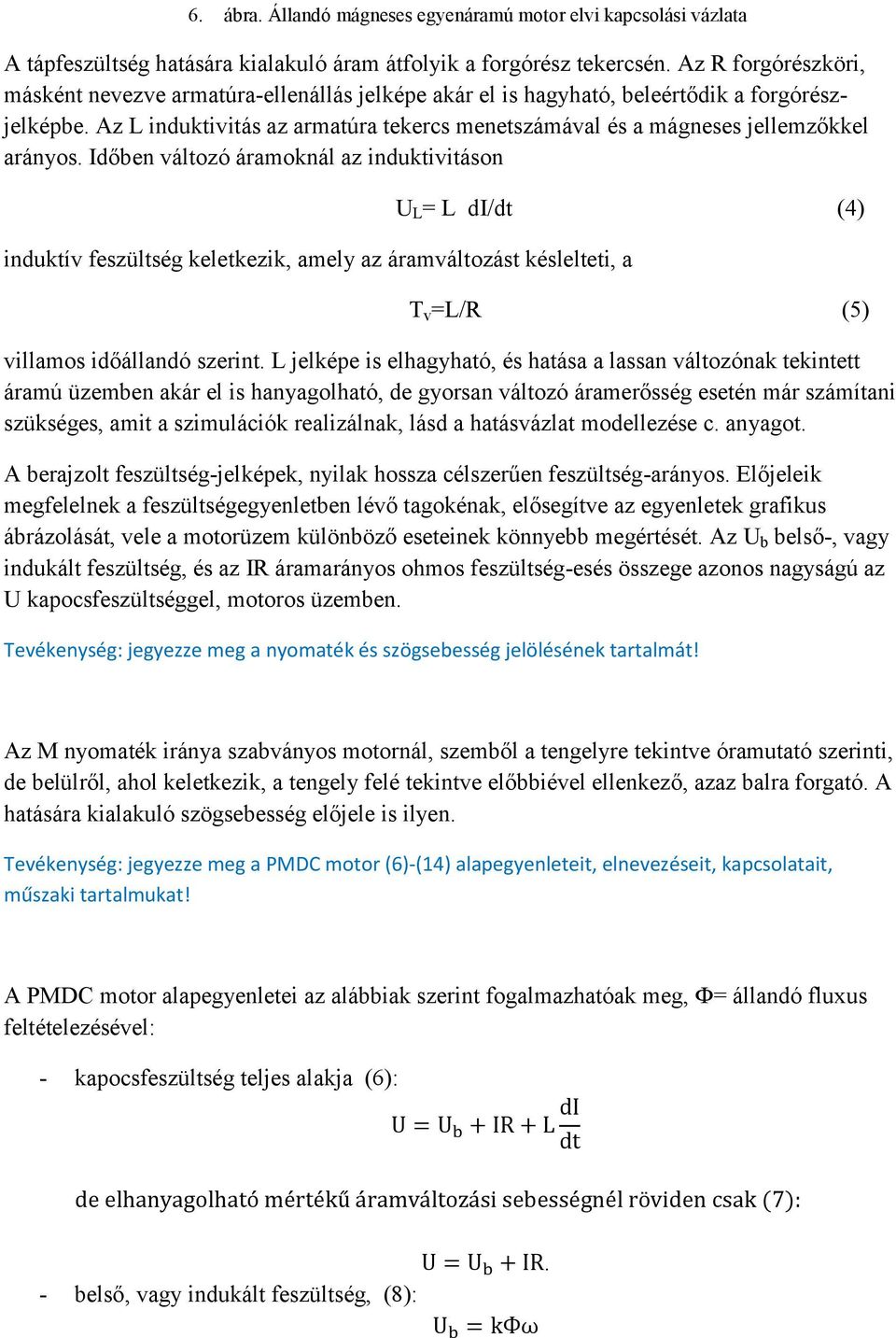 Az L induktivitás az armatúra tekercs menetszámával és a mágneses jellemzőkkel arányos.