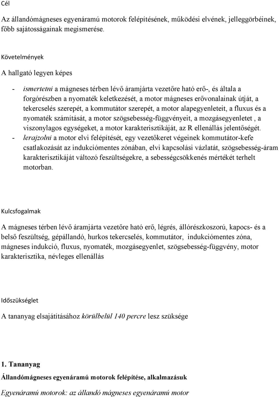 tekercselés szerepét, a kommutátor szerepét, a motor alapegyenleteit, a fluxus és a nyomaték számítását, a motor szögsebesség-függvényeit, a mozgásegyenletet, a viszonylagos egységeket, a motor