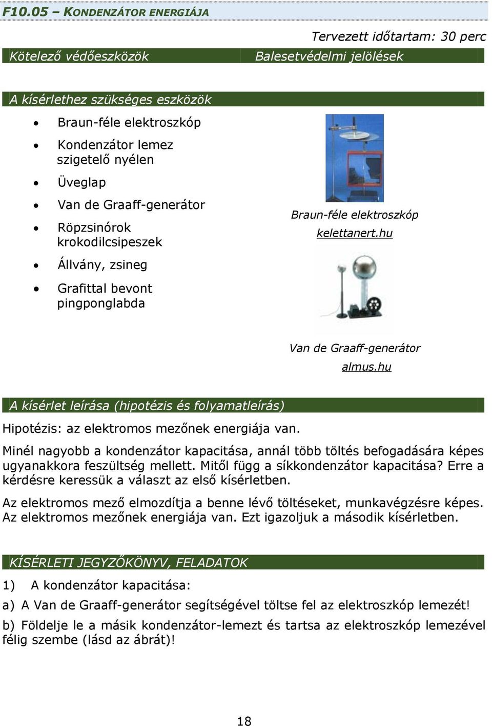 hu A kísérlet leírása (hipotézis és folyamatleírás) Hipotézis: az elektromos mezőnek energiája van.