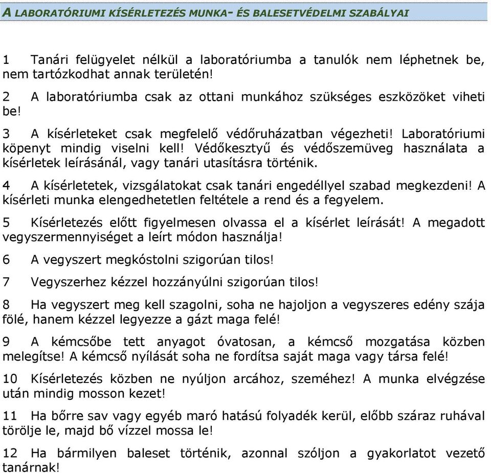 Védőkesztyű és védőszemüveg használata a kísérletek leírásánál, vagy tanári utasításra történik. 4 A kísérletetek, vizsgálatokat csak tanári engedéllyel szabad megkezdeni!