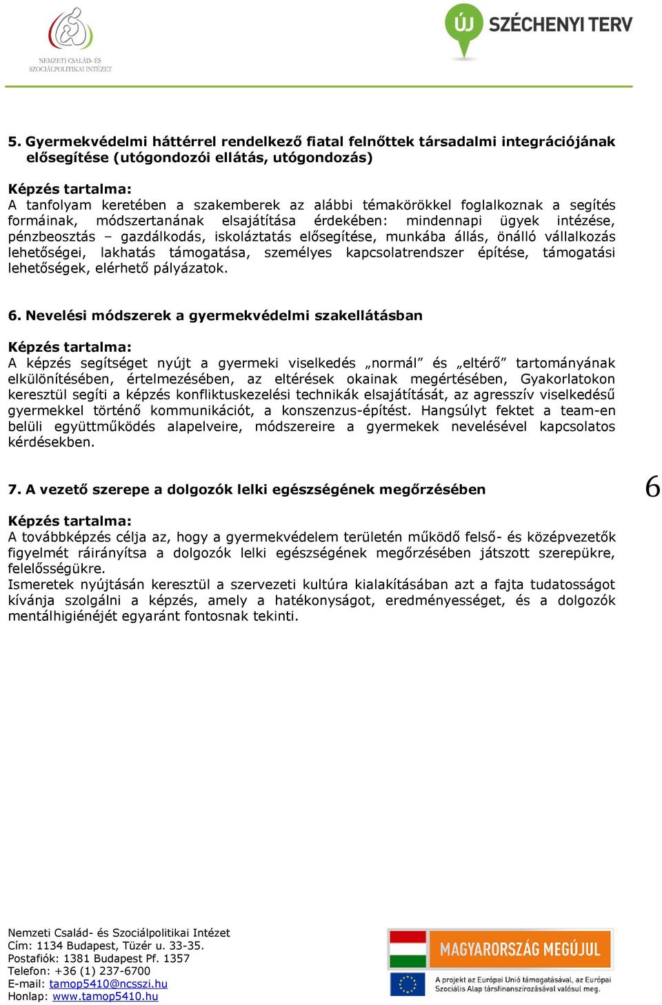 lakhatás támogatása, személyes kapcsolatrendszer építése, támogatási lehetőségek, elérhető pályázatok. 6.