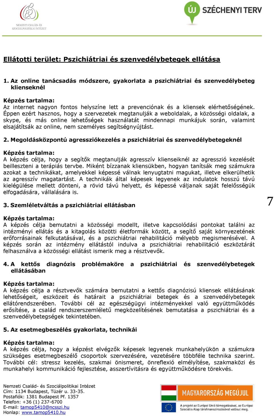 Éppen ezért hasznos, hogy a szervezetek megtanulják a weboldalak, a közösségi oldalak, a skype, és más online lehetőségek használatát mindennapi munkájuk során, valamint elsajátítsák az online, nem