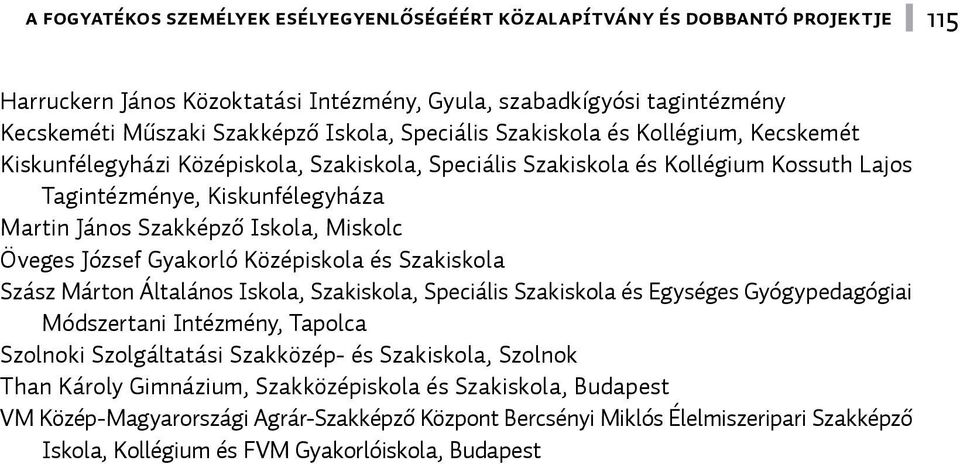 Miskolc Öveges József Gyakorló Középiskola és Szakiskola Szász Márton Általános Iskola, Szakiskola, Speciális Szakiskola és Egységes Gyógypedagógiai Módszertani Intézmény, Tapolca Szolnoki