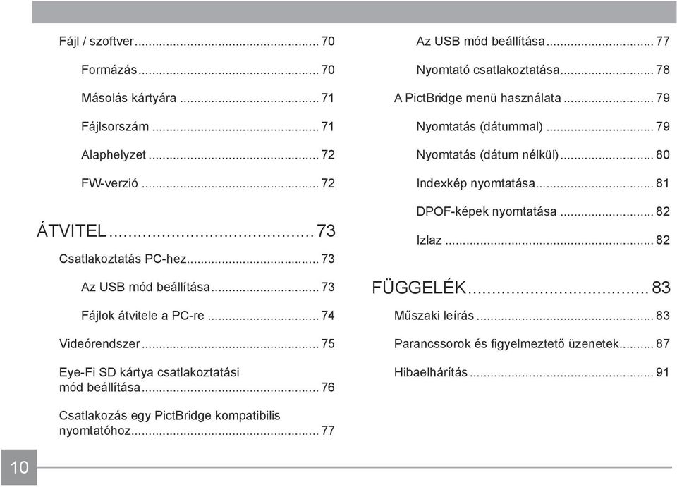 .. 77 Nyomtató csatlakoztatása... 78 A PictBridge menü használata... 79 Nyomtatás (dátummal)... 79 Nyomtatás (dátum nélkül)... 80 Indexkép nyomtatása.