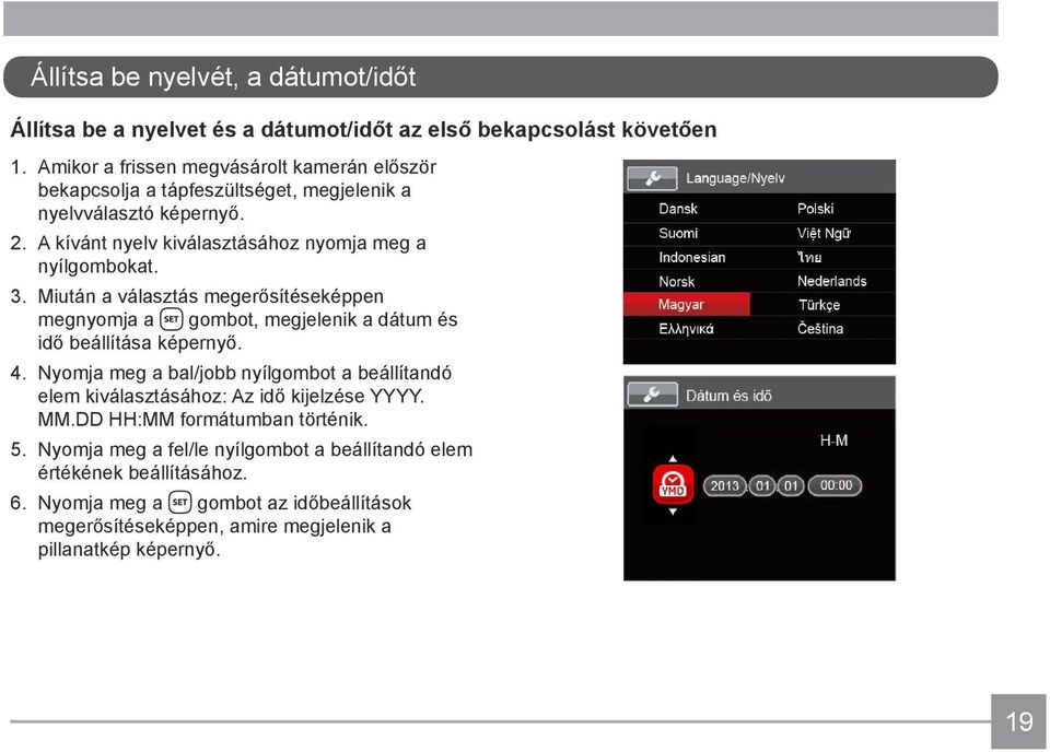 3. Miután a választás megerősítéseképpen megnyomja a gombot, megjelenik a dátum és idő beállítása képernyő. 4.