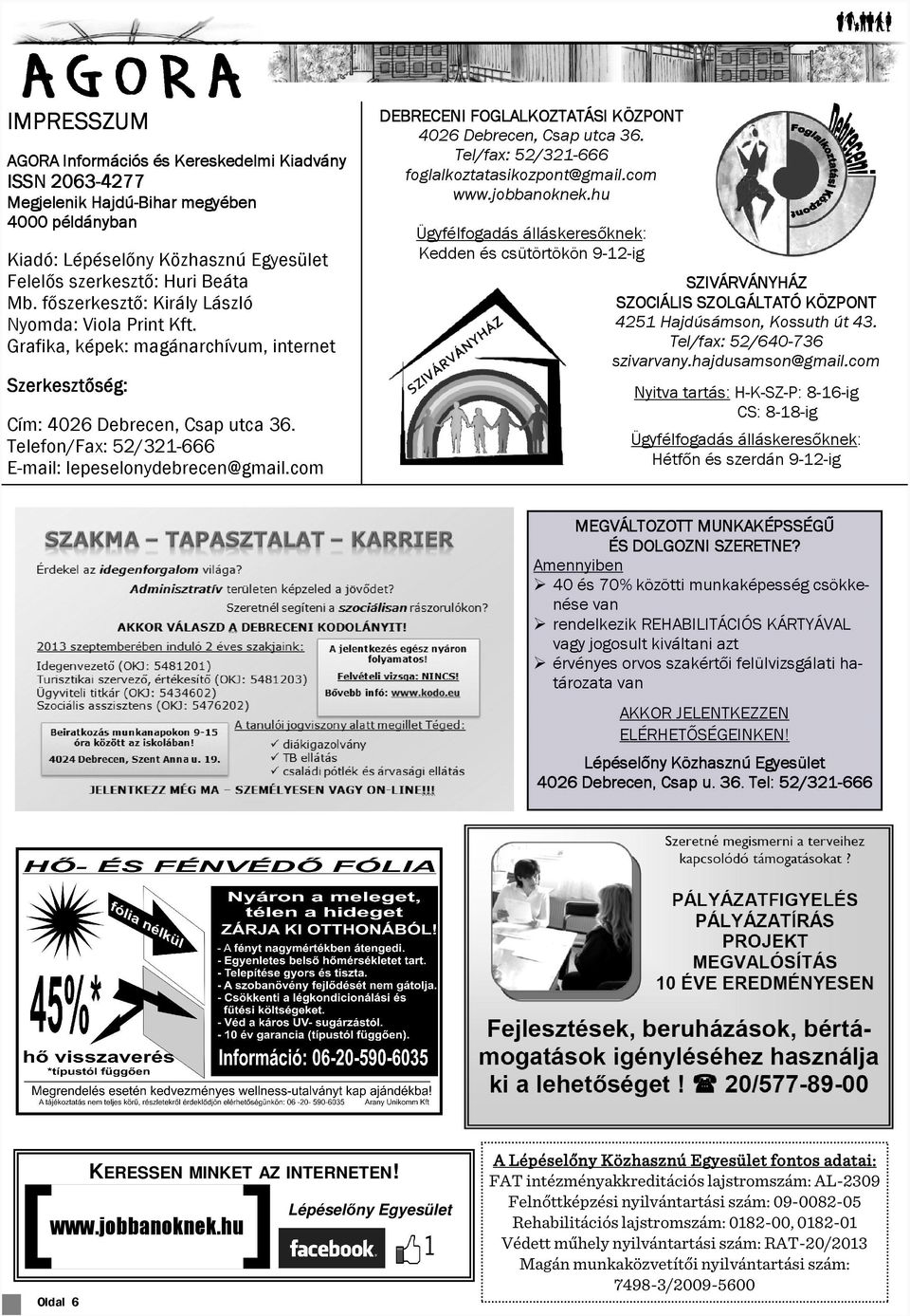 Grafika, képek: magánarchívum, internet Ügyfélfogadás álláskeresőknek: Kedden és csütörtökön 9-12-ig Szerkesztőség: Cím: 4026 Debrecen, Csap utca 36.