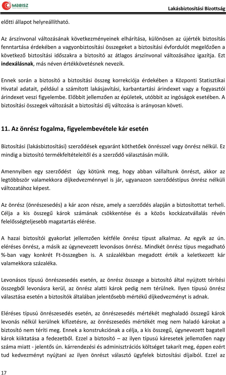 biztosítási időszakra a biztosító az átlagos árszínvonal változásához igazítja. Ezt indexálásnak, más néven értékkövetésnek nevezik.